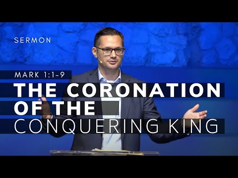 The Coronation of the Conquering King (Gospel of Mark Series, Msg 4)  |  Mark 1:1-15  |  9/11/2022