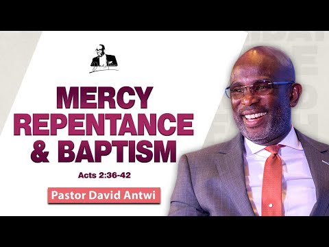 Mercy, Repentance and Baptism | David Antwi | Acts 2:36-42