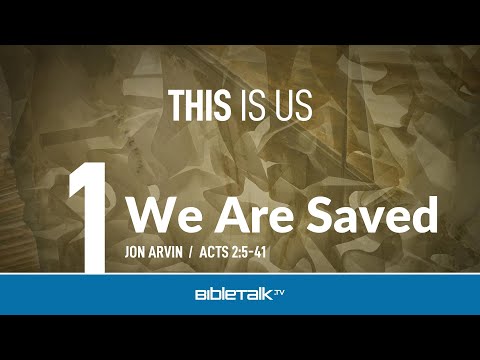 We are Saved (Acts 2:5-41) – Jon Arvin | BibleTalk.tv