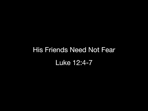 His Friends Need Not fear (Luke 12:4-7) | Pastor Edward Caballero