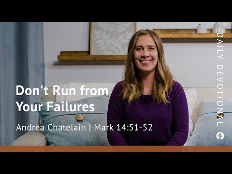 Don’t Run from Your Failures | Mark 14:51–52 | Our Daily Bread Video Devotional