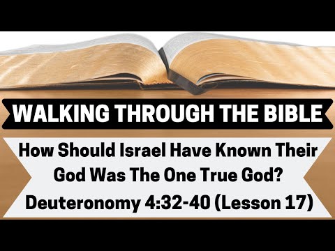 How Should Israel Have Known Their God Was The One True God? [Deuteronomy 4:32-40][Lesson 17][WTTB]