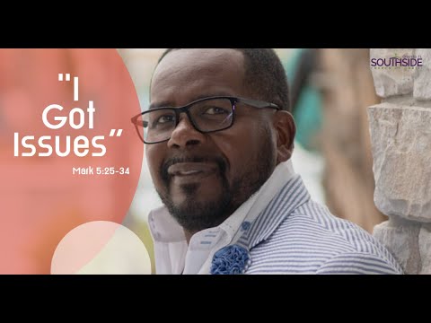 “I Got Issues” -  Mark 5:25-34