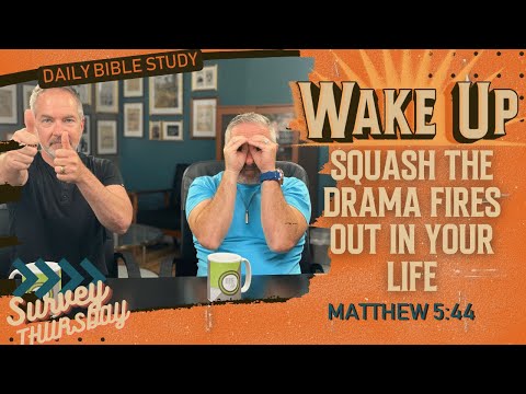 WakeUp Daily Devotional | Squash the Drama Fires Out in Your Life | Matthew 5:44