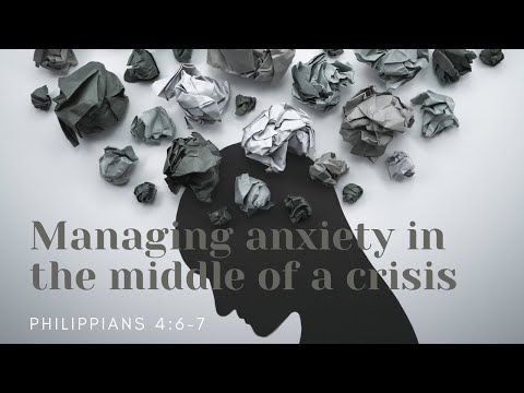 Managing anxiety in the middle of a crisis | Philippians 4:6-7