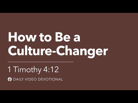 How to Be a Culture-Changer | 1 Timothy 4:12 | Our Daily Bread Video Devotional