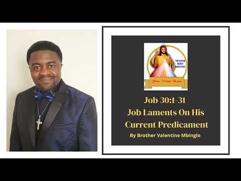 April 2nd Job 30:1-31 Job Laments On His Current Predicament By Brother Valentine Mbinglo