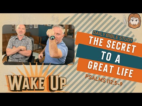 WakeUp Daily Devotional | The Secret to a Great Life | Psalms 112:5-9