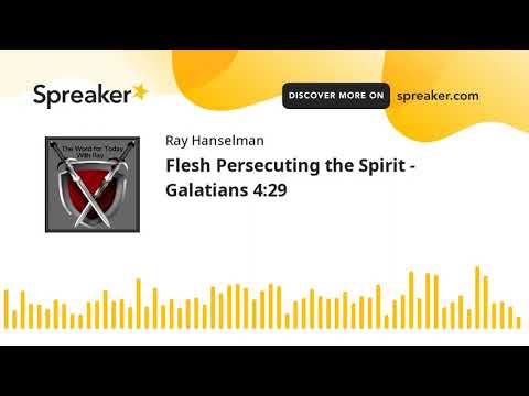 Flesh Persecuting the Spirit - Galatians 4:29 (made with Spreaker)