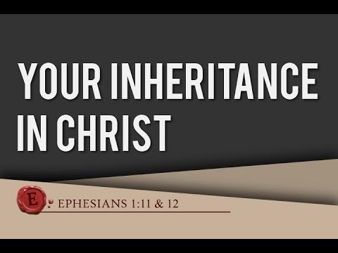 Ephesians 1:11-12 "Your Inheritance In Christ"