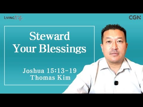 Steward Your Blessings (Joshua 15:13-19) Living Life 12/08/2025 Daily Devotional Bible Study