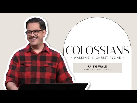 Faith Walk | Colossians 2:1–7