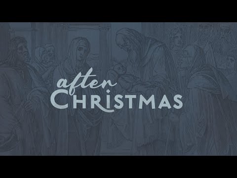 After Christmas (Luke 2:2-38)