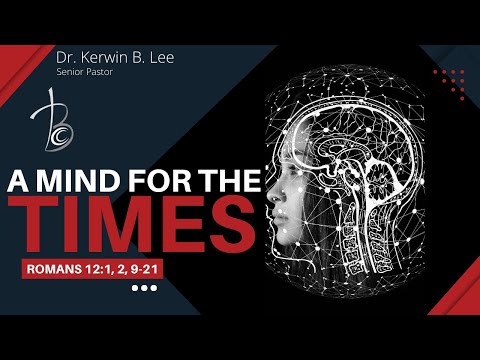 6/28/2022 Bible Study: A Mind for the Times - Romans 12:1, 2, 9-21