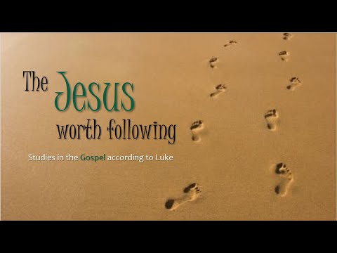 'The Jesus Worth Following' Luke 2:39-52
