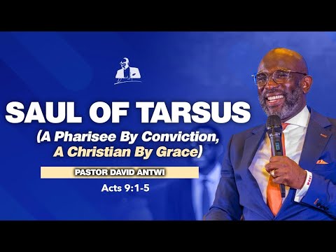 Saul Of Tarsus: A Pharisee By Conviction, A Christian By Grace | David Antwi | Acts 9:1-5