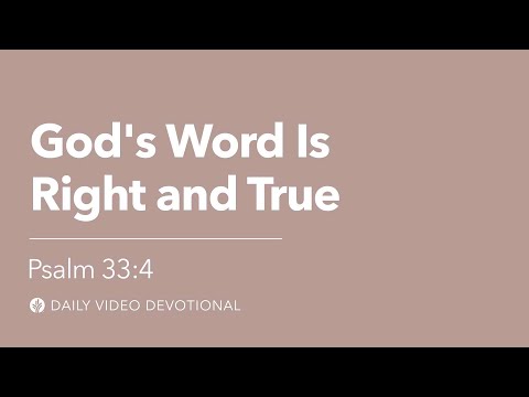 God’s Word Is Right and True | Psalm 33:4 | Our Daily Bread Video Devotional