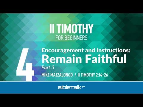 Encouragement and Instructions: Remain Faithful - Part 3 (II Timothy 2:14-26) | Mike Mazzalongo