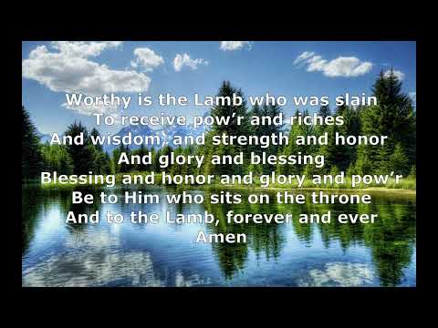 YOU ARE WORTHY (Revelation 5:9-14; 7:10-12; 11:17-18; 15:3-4)