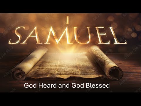 God Heard And God Blessed, 1 Samuel 1:1-28 – September 5th, 2024
