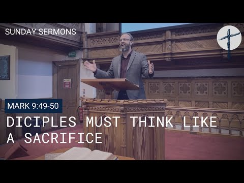 CBC Sermons: Mark 9:49-50 | Disciples Must Think Like a Sacrifice