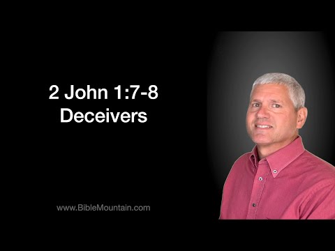 2 John 1:7-8  Deceivers