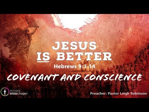 Covenant and Conscience (Hebrews 9:1-14) - Pastor Leigh Robinson