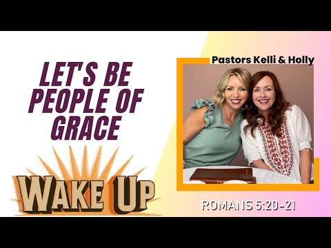 WakeUp Daily Devotional | Let's Be People of Grace | Romans 5:20-21