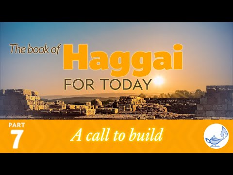 Haggai 1:7–8 — A call to build — The book of Haggai, for today (7)