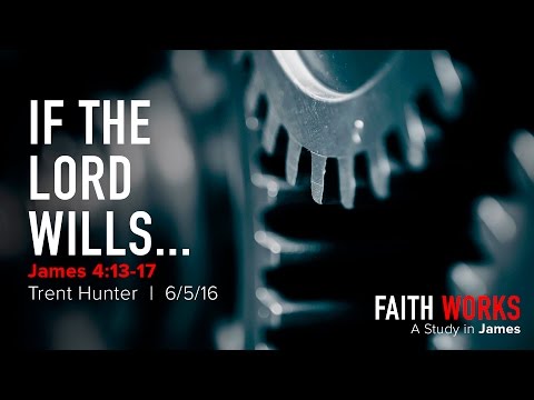 Trent Hunter, &quot;If the Lord Wills...&quot; - James 4:13-17