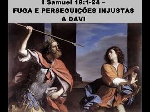 I Samuel 19:1-24 – FUGA E PERSEGUIÇÕES INJUSTAS A DAVI