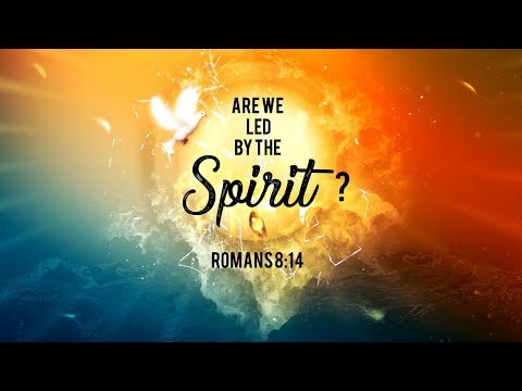 Are We Led By The Spirit? - Romans 8:14