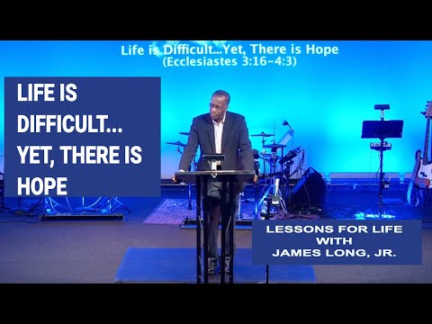 Life is Difficult...Yet, There is Hope (Ecclesiastes 3:16-4:3)