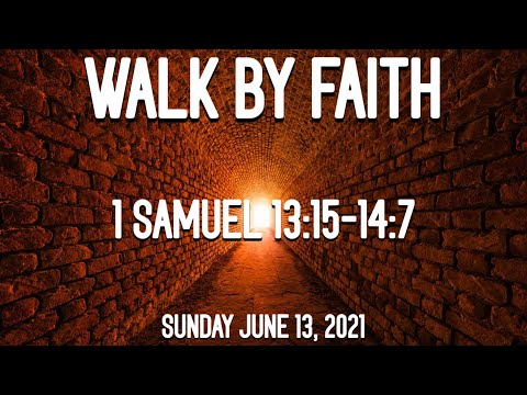 Sunday June 13, 2021: "Walk By Faith" - 1 Samuel 13:15-14:7