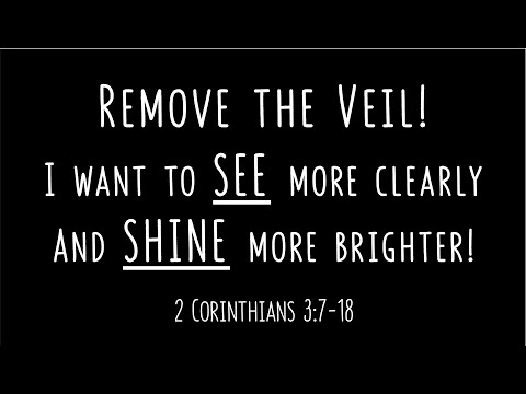 Remove the veil! (2 Corinthians 3:7-18)