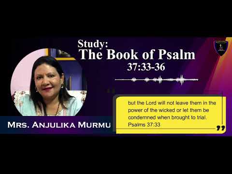 Study: The Book of Psalm || Psalm 37: 33-36 (English) Mrs.Anjulika Murmu|| Spring of Life Ministries
