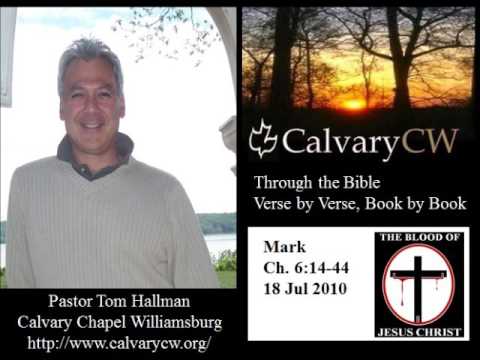 Calvary Chapel Williamsburg, Mark 6:14-44, Pastor Tom Hallman, @ptomccw