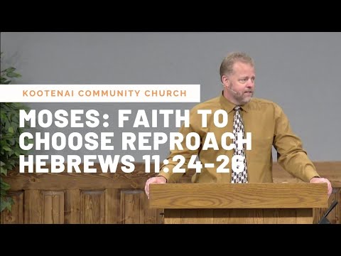 Moses: Faith to Choose Reproach Part 1 (Hebrews 11:24-26)