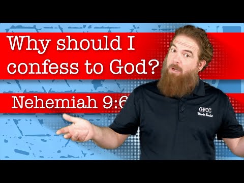 Why should I confess to God? - Nehemiah 9:6-8