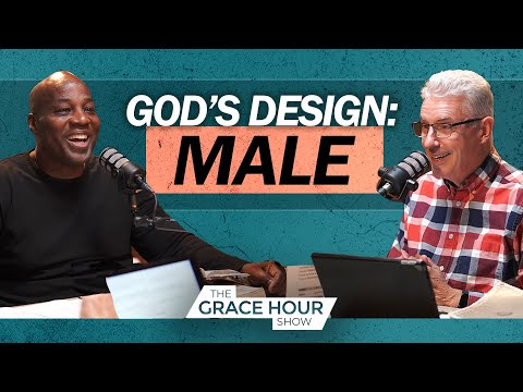 Ep.550 | God's Design: The Male | The Grace Hour Show