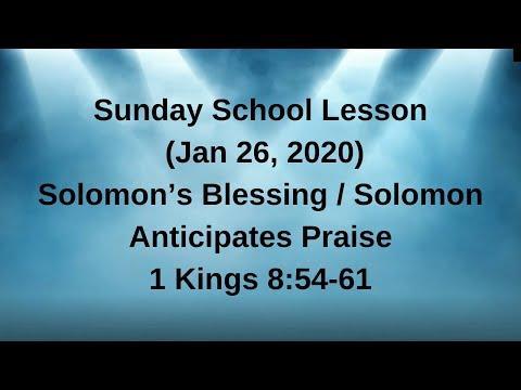 Sunday School Lesson Jan 26 2020 Solomon's Blessing / Solomon Anticipates Praise - 1 Kings 8:54-61