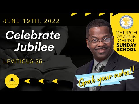 Celebrate Jubilee, Leviticus 25:8-12, 25-55, June 19th, 2020, Sunday school COGIC LEGACY LESSON