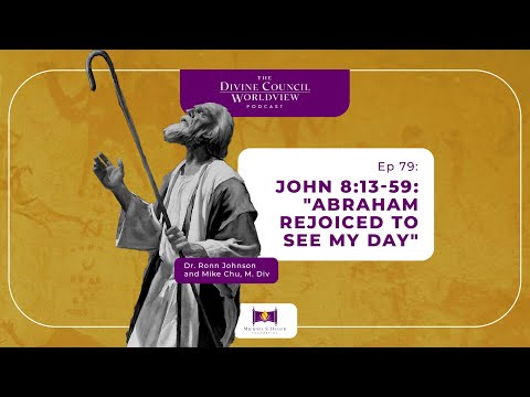 EP079: John 8:13-59: "Abraham Rejoiced to See My Day" | The Divine Council Worldview Podcast