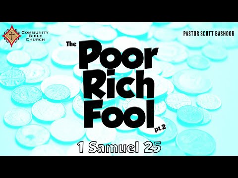 Poor Rich Fool pt.2 (1 Samuel 25:14-35) - Pastor Scott Bashoor