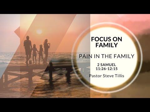Focus on Family || Pain in the Family (2 Samuel 11:26-12:15) Dr. Stephen Tillis