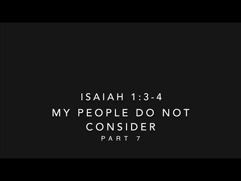 Isaiah 1:3-4 My People Do Not Consider Pt. 7