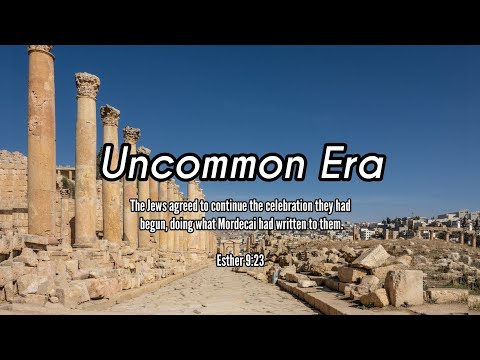 Short Devotion | Uncommon Era | Esther 9:20–23, 29–32