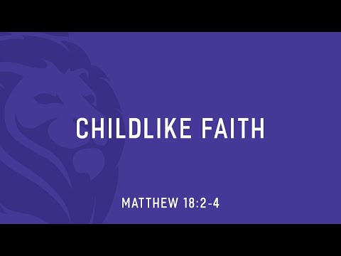 Childlike Faith (Matthew 18:2-4)