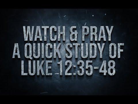 Watch & Pray | A Quick Study Of Luke 12:35-48