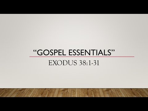 Gospel Essentials - Exodus 38:1-31 - 3/29/20